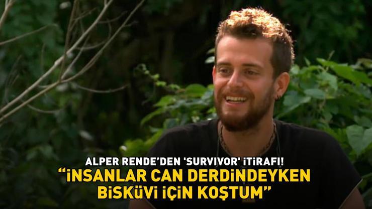 ALPER RENDE’DEN ‘SURVIVOR’ İTİRAFI İnsanlar can derdindeyken bisküvi için koştum