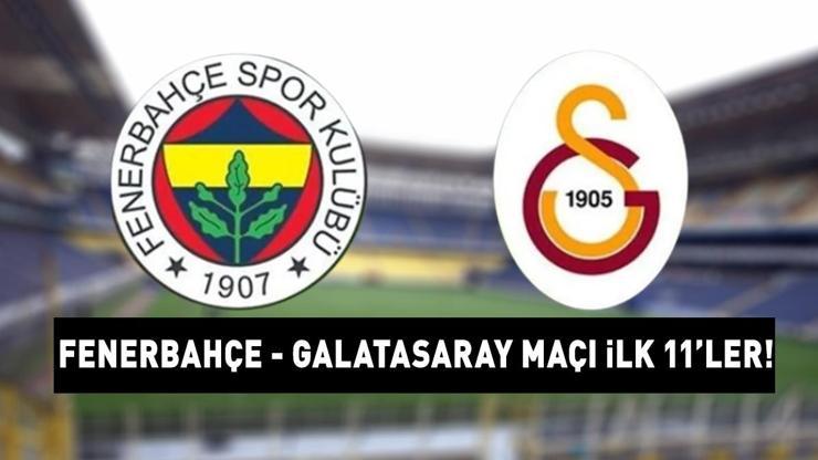 FENERBAHÇE GALATASARAY MAÇI İLK 11’LERİ… Fenerbahçe Galatasaray derbisi ilk 11’ler