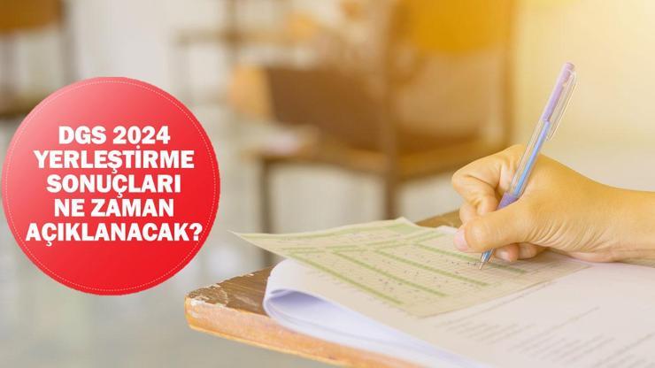 DGS tercih sonuçları ne zaman açıklanacak DGS SONUÇ TARİHİ 2024