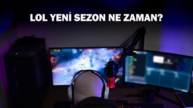 LOL 3. dereceli mevsim yeni sezon tarihi LOL yeni sezon ne zaman, saat kaçta açılacak