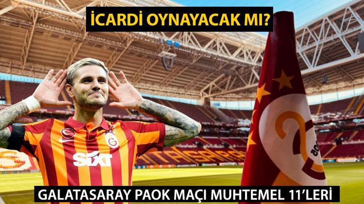 GALATASARAY PAOK MAÇI MUHTEMEL 11’LERİ… İcardi oynayacak mı