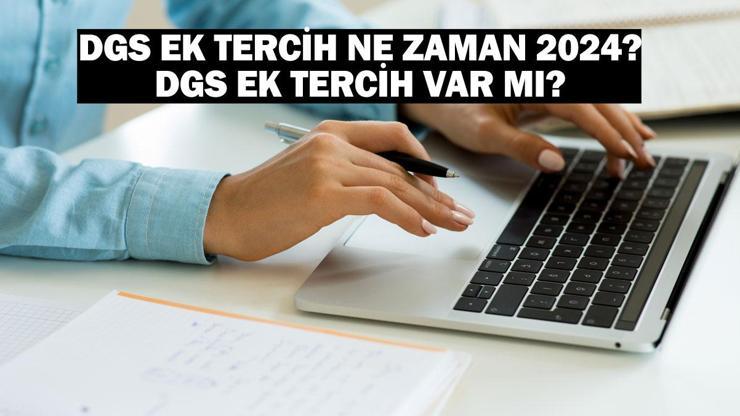 DGS ek tercih ne zaman 2024 DGS ek tercih var mı