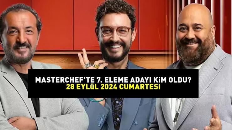 MASTERCHEF 7. ELEME ADAYI 28 EYLÜL 2024 MasterChefte eleme adayı kim oldu Potaya giren isim belli oldu