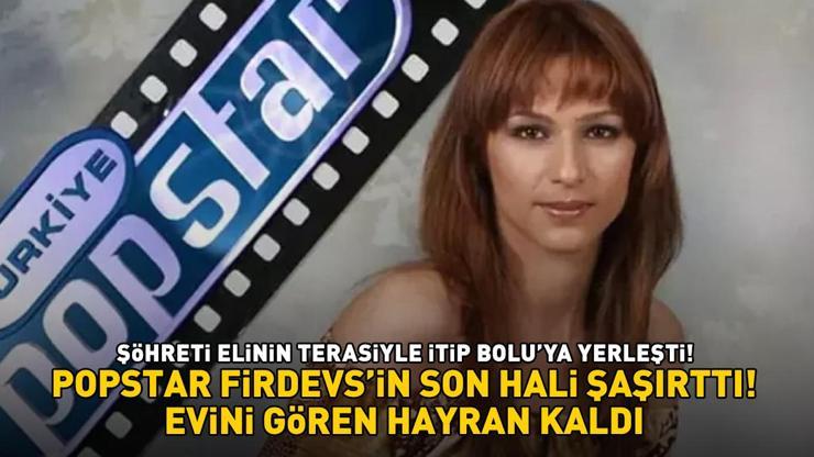 POPSTAR FİRDEVSİN SON HALİ ŞOKE ETTİ Şöhreti elinin tersiyle itip Boluya yerleşti Evini gören hayran kaldı