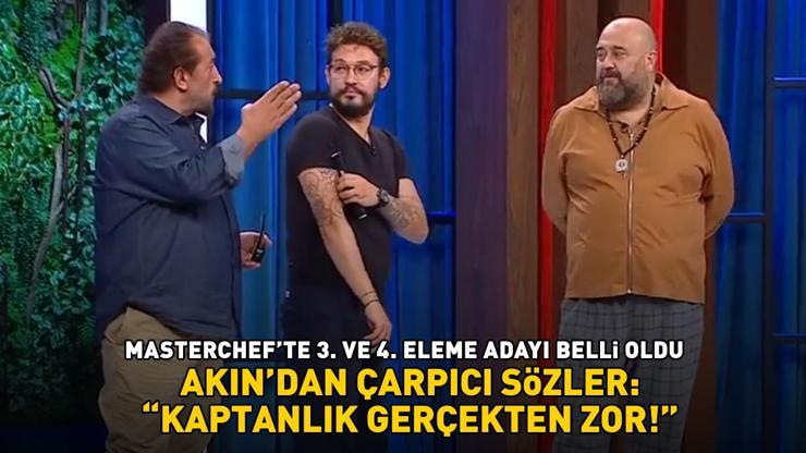 MasterChefte 3. ve 4. eleme adayı belli oldu Akından çarpıcı sözler: KAPTANLIK GERÇEKTEN ZOR