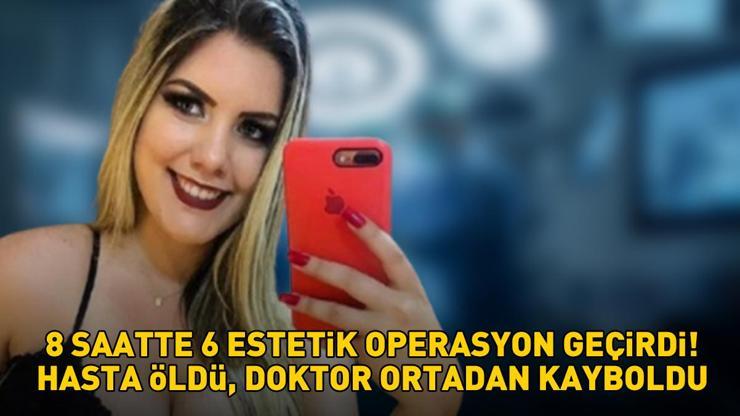 8 saat içinde 6 farklı estetik operasyon Hasta öldü, doktor ortadan kayboldu