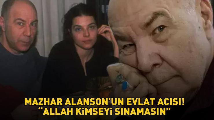 Mazhar Alansonun evlat’ acısı: ALLAH KİMSEYİ SINAMASIN