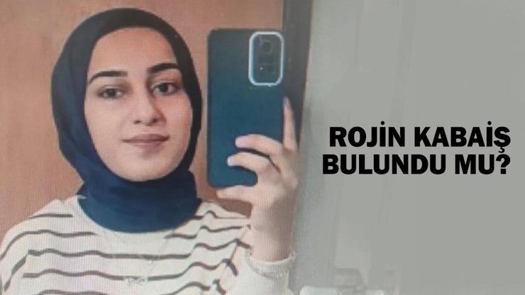 Rojin Kabaiş bulundu mu Rojin Kabaiş son dakika gelişmeler