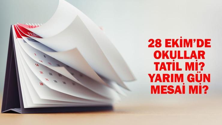 28 Ekim okullar tatil mi 2024 28 Ekimde yarım gün resmi tatil mi, mesai mi