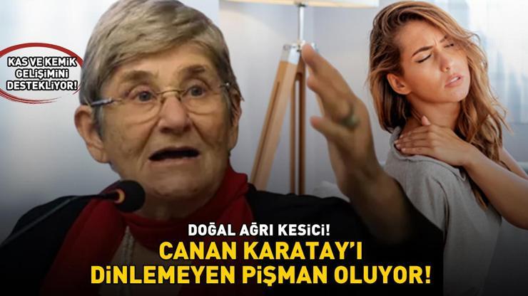 DOĞAL AĞRI KESİCİ Canan Karatay üstüne basa basa önerdi Kalp - damar hastalıklarına iyi geliyor, kas ve kemik gelişimini destekliyor