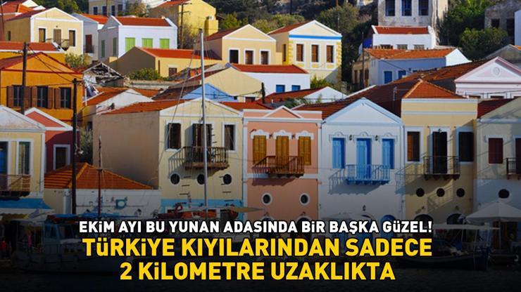 EKİM AYI BU YUNAN ADASINDA BİR BAŞKA GÜZEL Tatilcilerin yeni rotası Türkiye kıyılarından sadece 2 km. uzaklıkta