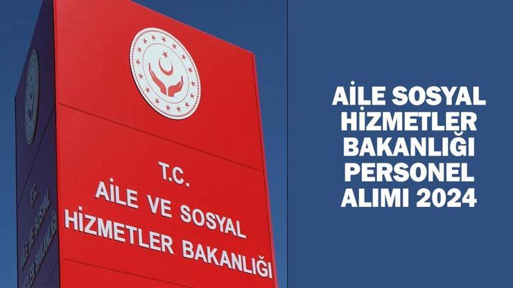 Aile Sosyal Hizmetler Bakanlığı personel alımı 2024 ne zaman, şartları neler