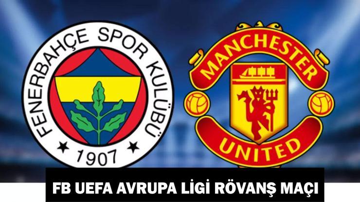 Fenerbahçe Manchester United maçı ne zaman, saat kaçta, hangi kanalda FB UEFA Avrupa Ligi rövanş maçı bilgileri