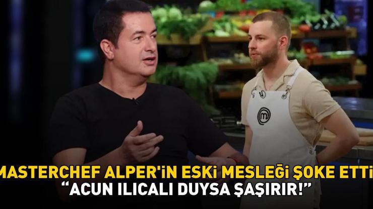 MASTERCHEF ALPER’İN ESKİ MESLEĞİ ŞOKE ETTİ Acun Ilıcalı duysa şaşırır