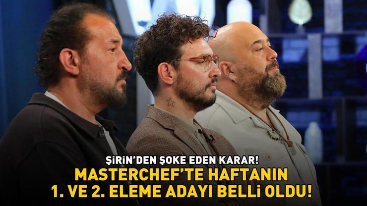 MasterChefte 1. ve 2. eleme adayı belli oldu Bireysel dokunulmazlığı alan Şirinden şoke eden karar