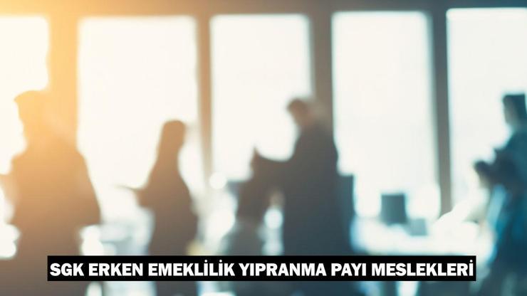 SGK erken emeklilik yıpranma payı meslekleri: SGK erken emeklilik yıpranma payı nedir, hangi meslekleri kapsıyor