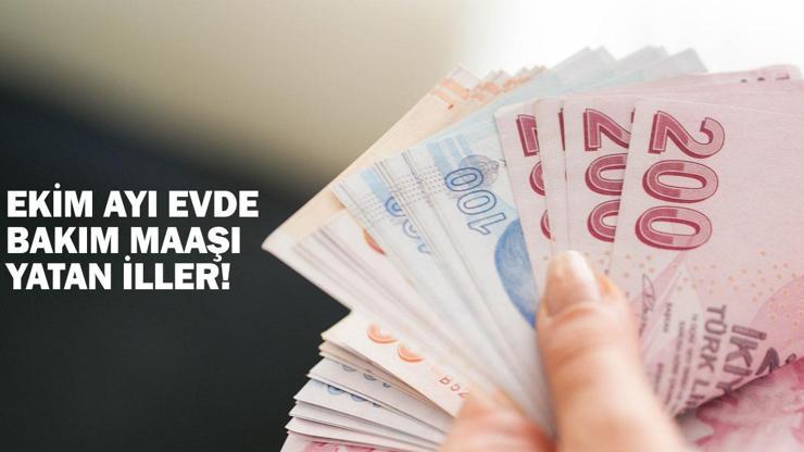 EVDE BAKIM MAAŞI YATAN İLLER: Ekim ayı evde bakım parası hesaplara yatırıldı mı