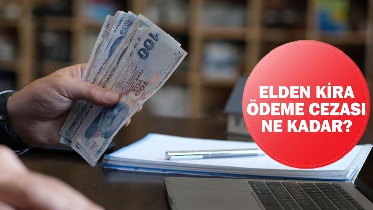 ELDEN KİRA ÖDEME CEZASI 2O24: Elden kira ödemesi yasak mı Kirayı elden almanın cezası 2024 ne kadar