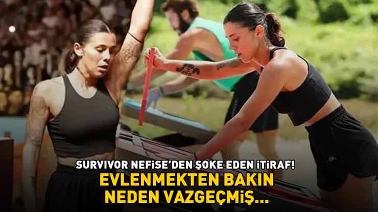 Survivor Nefise Karataydan şoke eden itiraf Evlenmekten bakın neden vazgeçmiş...