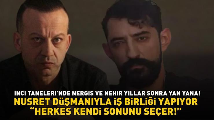 İnci Tanelerinde Nergis ve Nehir yıllar sonra yan yana Nusret düşmanıyla iş birliği yapıyor HERKES KENDİ SONUNU SEÇER