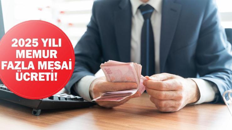 Memurların saat başı fazla çalışma ücreti kaç TLye çıktı 2025 yılı memur fazla mesai ücreti