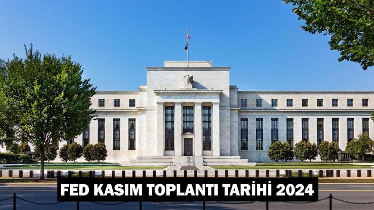 FED kasım toplantı tarihi 2024: FED faiz kararı ne zaman, hangi tarihte açıklanacak