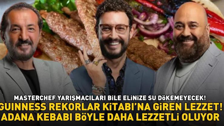 MASTERCHEF YARIŞMACILARI ELİNİZE SU DÖKEMEYECEK Guinness Rekorlar Kitabı’na giren meşhur lezzet Adana kebabı tarifi ve püf noktaları