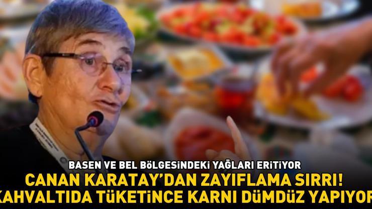 CANAN KARATAYDAN ZAYIFLAMA SIRRI Bel ve basen bölgesindeki yağları eritiyor Kahvaltıda tüketince karnı dümdüz yapıyor