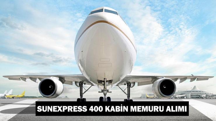 SunExpress 400 kabin memuru alımı ne zaman, şartları neler