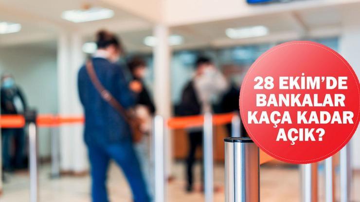 28 Ekim Pazartesi günü bankalar saat kaça kadar açık 28 Ekim banka çalışma durumu