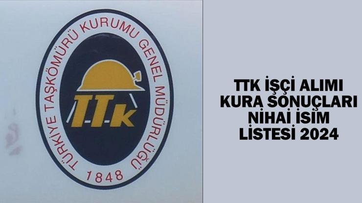 TTK KURA SONUÇLARI SAYFASI 2024: TTK işçi alımı kura sonuçları nihai isim listesi açıklandı