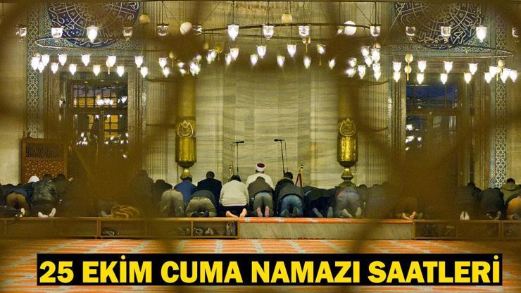 25 EKİM 2024 CUMA NAMAZI VAKTİ İstanbul, Ankara, İzmir cuma namazı saati kaçta