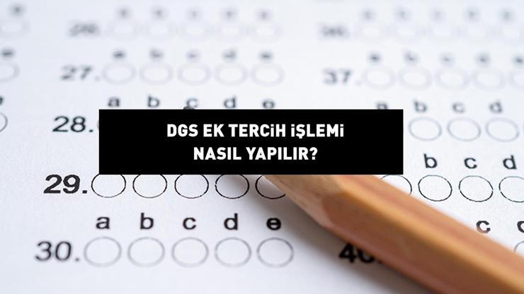 DGS EK TERCİH EKRANI 2024 OSYM.GOV.TR:  DGS ek tercih nasıl yapılır ÖSYM Dikey Geçiş Sınavı ek tercih kılavuzu