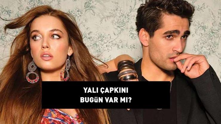 YALI ÇAPKINI BUGÜN VAR MI Star TV 25 Ekim 2024 Yalı Çapkını yeni bölüm yayınlanacak mı, saat kaçta Yeni bölüm bilgisi