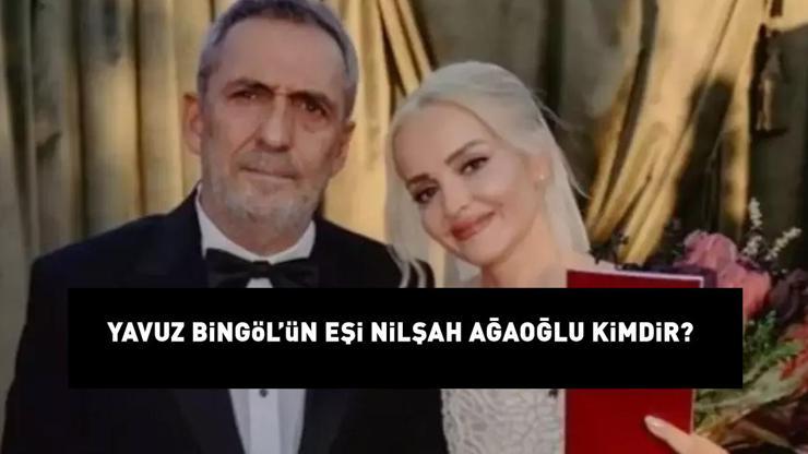 Yavuz Bingölün eşi Nilşah Ağaoğlu kimdir Nilşah Ağaoğlu nereli ve kaç yaşında Yavuz Bingöl 5. kez evlendi