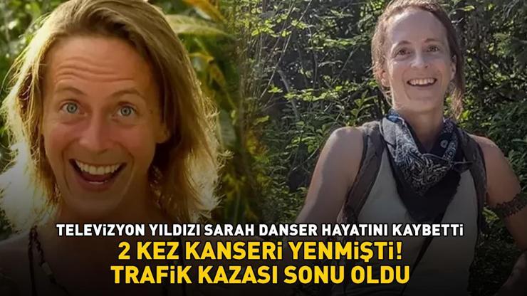 2 kez kanseri yenmişti Trafik kazası televizyon yıldızı Sarah Danserın sonu oldu