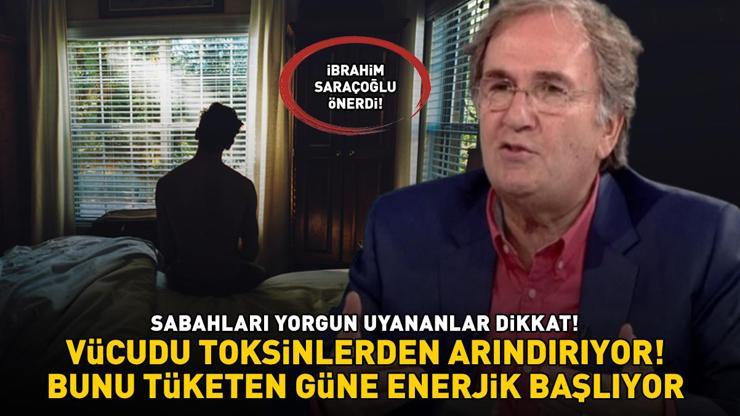 Sabahları yorgun uyananlar dikkat İbrahim Saraçoğlundan vücuttaki toksinleri atan yöntem Bunu tüketen güne enerjik başlıyor