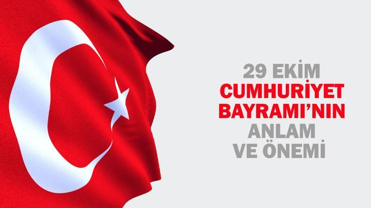 29 Ekim Cumhuriyet Bayramı’nın Anlam ve Önemi Nedir