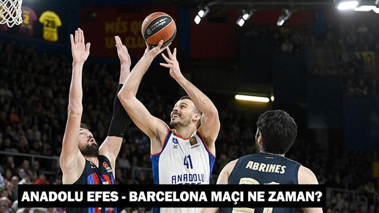 Anadolu Efes - Barcelona maçı ne zaman, saat kaçta, hangi kanalda