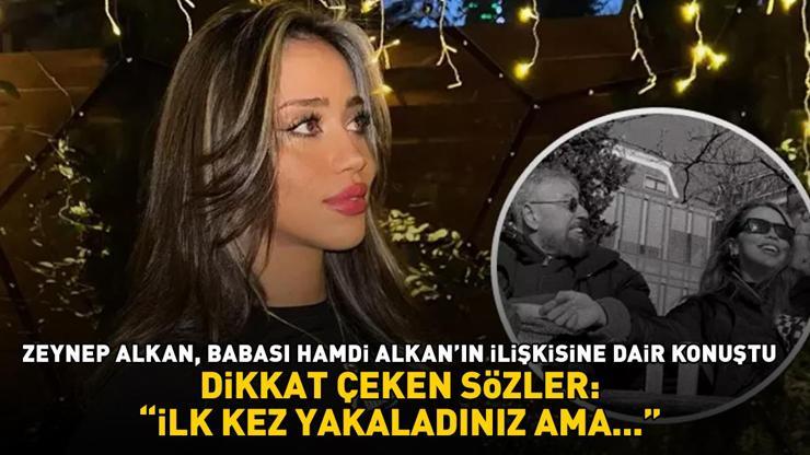 Zeynep Alkan, babası Hamdi Alkanın ilişkisine dair konuştu: İLK KEZ YAKALADINIZ AMA...