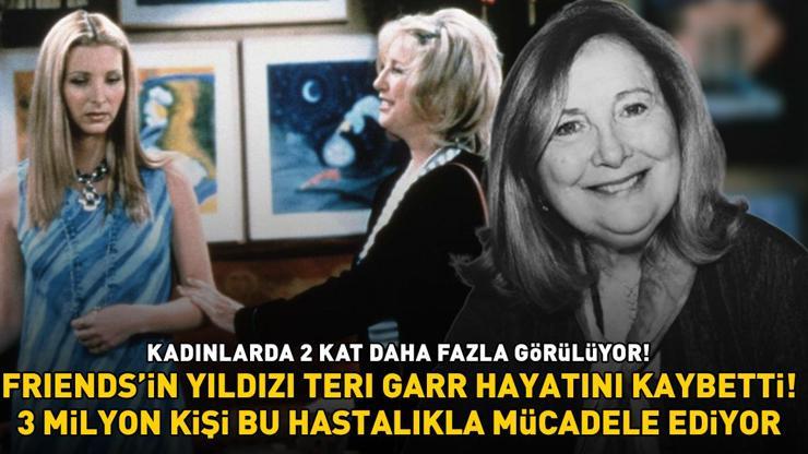 Friendsin yıldızı Teri Garr hayatını kaybetti 3 milyon kişi bu hastalıkla savaşıyor: KADINLARDA 2 KAT DAHA ÇOK GÖRÜLÜYOR