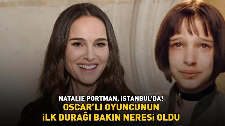 Sevginin Gücünün Mathildası Natalie Portman, İstanbulda Oscarlı oyuncunun ilk durağı bakın neresi oldu