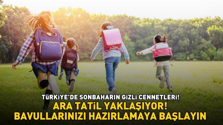 OKULLARDA ARA TATİL YAKLAŞIYOR Türkiye’de Sonbaharın Gizli Cennetleri: KASIMDA TATİL BAŞKADIR