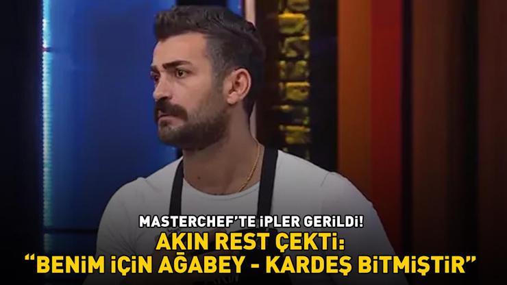 MasterChefte 5. ve 6. eleme adayı belli oldu Akın, Kereme rest çekti: BENİM İÇİN AĞABEY - KARDEŞ BİTMİŞTİR