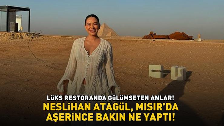 LÜKS RESTORANDA GÜLÜMSETEN ANLAR Yaprak Dökümünün Denizi Neslihan Atagül, Mısırda aşerince bakın ne yaptı...