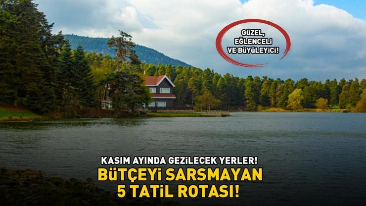 BÜTÇEYİ SARSMAYAN 5 TATİL ROTASI Güzel, Eğlenceli Ve Büyüleyici Kasım Ayında Buraları Görmeden Tatil Yaptım Demeyin