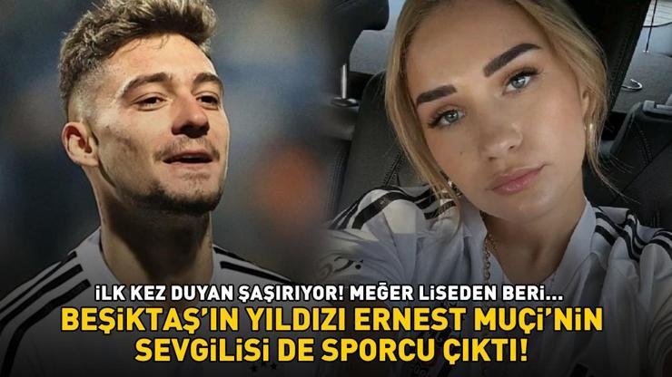 Beşiktaş - Kasımpaşa maçı öncesi gündem oldu Ernest Muçinin sevgilisi de sporcu çıktı İlk kez duyan şaşırıyor, meğer liseden beri...