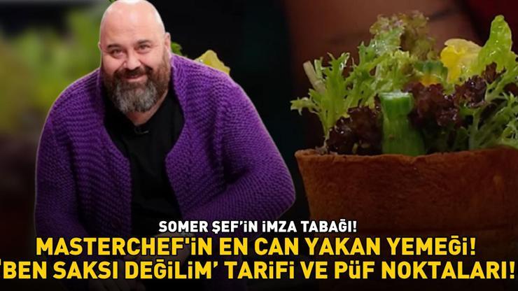 MASTERCHEF SOMERİN İMZA TABAĞI Meğer Ben Saksı Değilim yemeği bu püf noktaları ile çok kolaymış