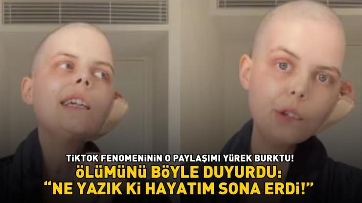 ÖLÜMÜNÜ BÖYLE DUYURDU Kanser hastası TikTok fenomeninin yürek burkan hikayesi: NE YAZIK Kİ HAYATIM SONA ERDİ