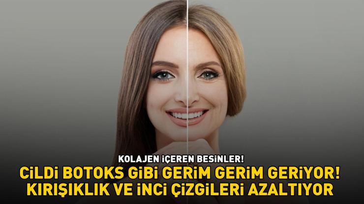 DOĞAL KOLAJEN KAYNAĞI BESİNLER Cildi Botoks Gibi Gerim Gerim Geriyor, Kırışıklık Ve İnce Çizgileri Azaltıyor